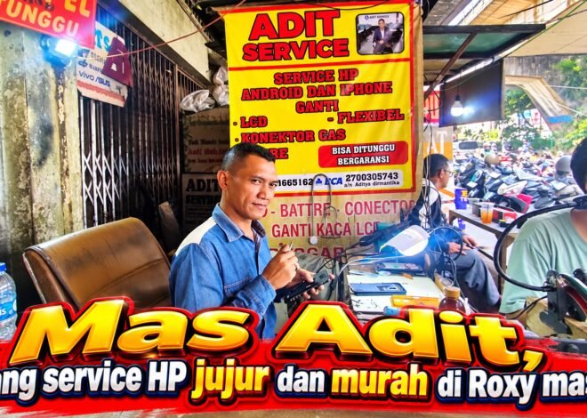 Cari Service HP Jujur di Roxy Mas? Mas Adit Tak Getok Harga, Servis Cepat dan Murah